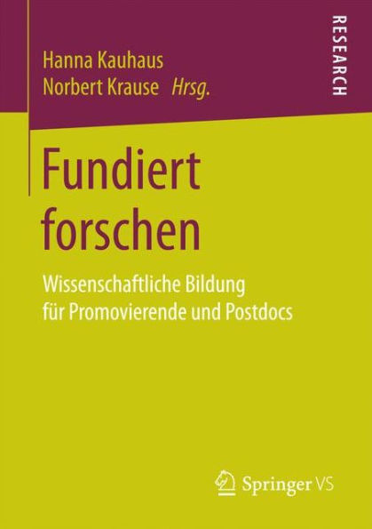 Fundiert forschen: Wissenschaftliche Bildung fï¿½r Promovierende und Postdocs