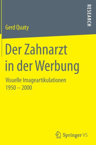 Der Zahnarzt in der Werbung: Visuelle Imageartikulationen 1950 - 2000