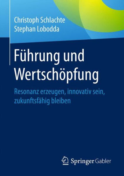 Fï¿½hrung und Wertschï¿½pfung: Resonanz erzeugen, innovativ sein, zukunftsfï¿½hig bleiben