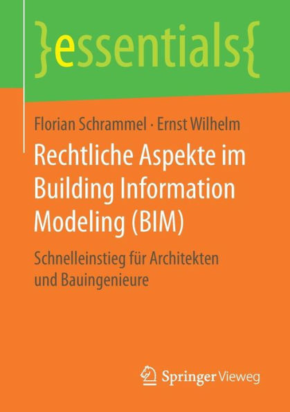 Rechtliche Aspekte im Building Information Modeling (BIM): Schnelleinstieg für Architekten und Bauingenieure