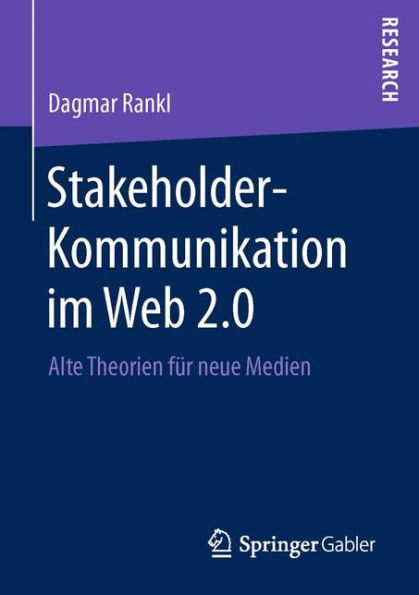 Stakeholder-Kommunikation im Web 2.0: Alte Theorien fï¿½r neue Medien