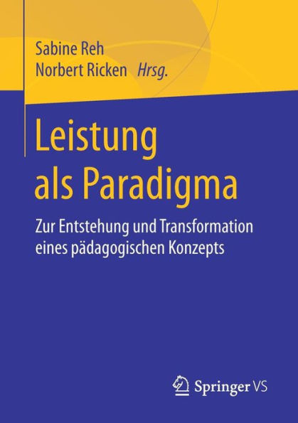 Leistung als Paradigma: Zur Entstehung und Transformation eines pädagogischen Konzepts