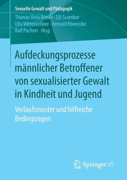 Aufdeckungsprozesse mï¿½nnlicher Betroffener von sexualisierter Gewalt in Kindheit und Jugend: Verlaufsmuster und hilfreiche Bedingungen