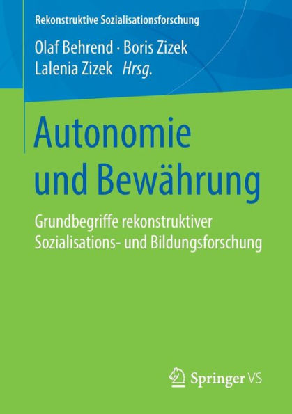 Autonomie und Bewährung: Grundbegriffe rekonstruktiver Sozialisations- und Bildungsforschung