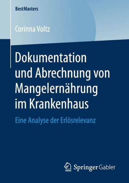 Dokumentation und Abrechnung von Mangelernï¿½hrung im Krankenhaus: Eine Analyse der Erlï¿½srelevanz