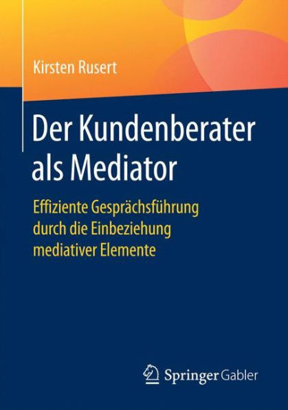 Der Kundenberater als Mediator: Effiziente Gesprächsführung durch die Einbeziehung mediativer Elemente