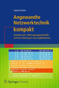 Title: Angewandte Netzwerktechnik kompakt: Dateiformate, Übertragungsprotokolle und ihre Nutzung in Java-Applikationen, Author: Valentin Plenk