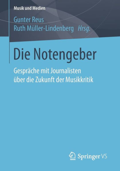 Die Notengeber: Gesprï¿½che mit Journalisten ï¿½ber die Zukunft der Musikkritik