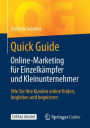 Quick Guide Online-Marketing fï¿½r Einzelkï¿½mpfer und Kleinunternehmer: Wie Sie Ihre Kunden online finden, begleiten und begeistern