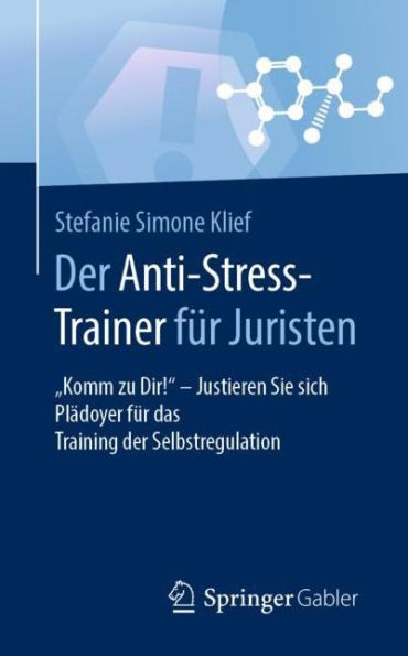der Anti-Stress-Trainer fï¿½r Juristen: "Komm zu Dir!" - Justieren Sie sich Plï¿½doyer das Training Selbstregulation