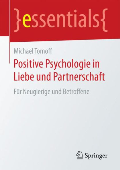 Positive Psychologie in Liebe und Partnerschaft: Für Neugierige und Betroffene