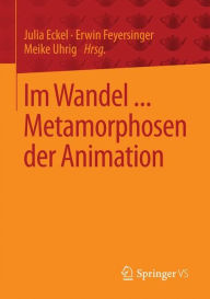 Title: Im Wandel ... Metamorphosen der Animation, Author: Julia Eckel