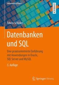 Title: Datenbanken und SQL: Eine praxisorientierte Einführung mit Anwendungen in Oracle, SQL Server und MySQL, Author: Edwin Schicker