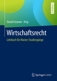 Title: Wirtschaftsrecht: Lehrbuch für Master-Studiengänge, Author: Daniel Graewe