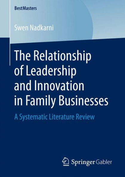 The Relationship of Leadership and Innovation in Family Businesses: A Systematic Literature Review