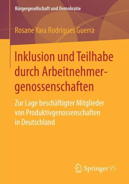 Inklusion und Teilhabe durch Arbeitnehmergenossenschaften: Zur Lage beschï¿½ftigter Mitglieder von Produktivgenossenschaften in Deutschland