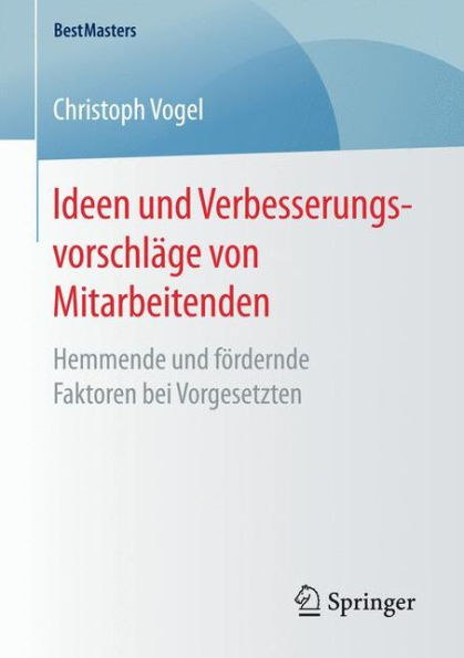 Ideen und Verbesserungsvorschlï¿½ge von Mitarbeitenden: Hemmende und fï¿½rdernde Faktoren bei Vorgesetzten