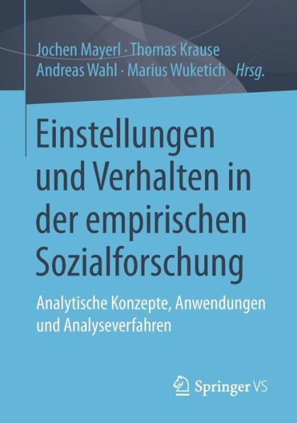 Einstellungen und Verhalten in der empirischen Sozialforschung: Analytische Konzepte, Anwendungen und Analyseverfahren