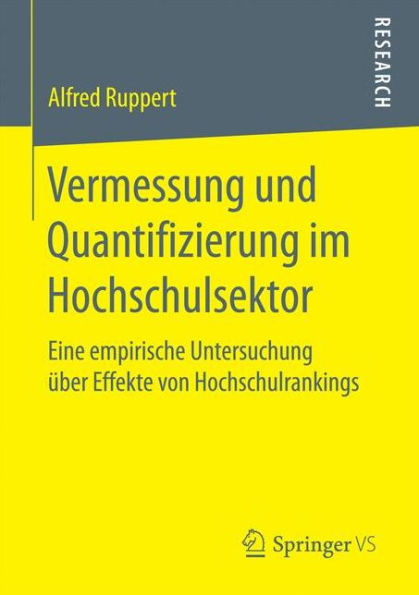 Vermessung und Quantifizierung im Hochschulsektor: Eine empirische Untersuchung über Effekte von Hochschulrankings