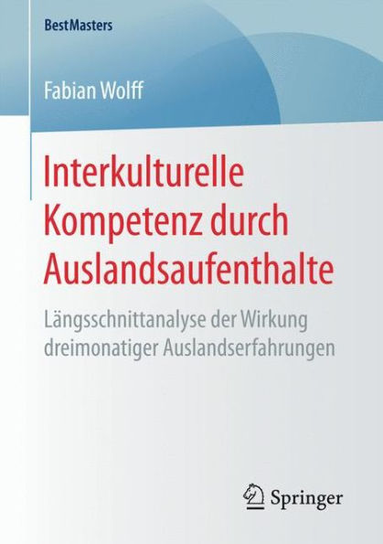 Interkulturelle Kompetenz durch Auslandsaufenthalte: Längsschnittanalyse der Wirkung dreimonatiger Auslandserfahrungen