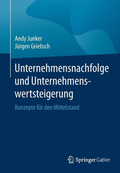 Unternehmensnachfolge und Unternehmenswertsteigerung: Konzepte für den Mittelstand