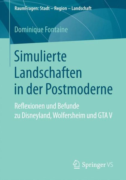 Simulierte Landschaften in der Postmoderne: Reflexionen und Befunde zu Disneyland, Wolfersheim und GTA V