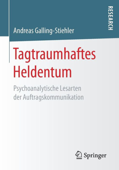 Tagtraumhaftes Heldentum: Psychoanalytische Lesarten der Auftragskommunikation