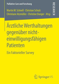 Title: ï¿½rztliche Werthaltungen gegenï¿½ber nichteinwilligungsfï¿½higen Patienten: Ein Faktorieller Survey, Author: Martin W. Schnell