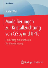 Title: Modellierungen zur Kristallzï¿½chtung von CrSb2 und UPTe: Ein Beitrag zur rationalen Syntheseplanung, Author: Adrian Wolf