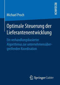 Title: Optimale Steuerung der Lieferantenentwicklung: Ein verhandlungsbasierter Algorithmus zur unternehmensübergreifenden Koordination, Author: Michael Proch