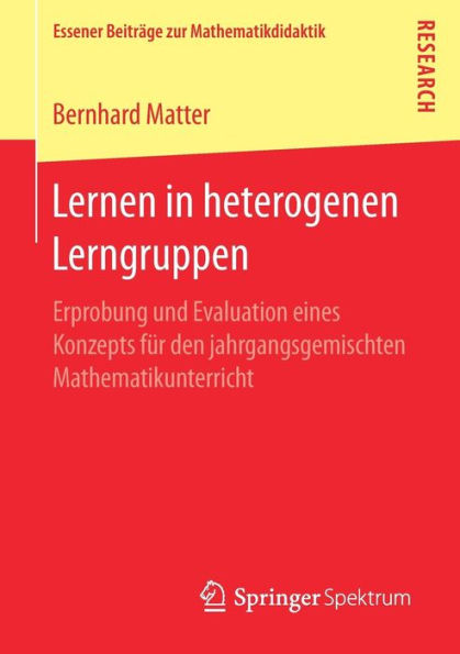 Lernen in heterogenen Lerngruppen: Erprobung und Evaluation eines Konzepts fï¿½r den jahrgangsgemischten Mathematikunterricht