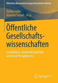 Title: Öffentliche Gesellschaftswissenschaften: Grundlagen, Anwendungsfelder und neue Perspektiven, Author: Stefan Selke