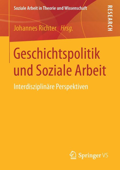 Geschichtspolitik und Soziale Arbeit: Interdisziplinï¿½re Perspektiven