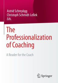 Title: The Professionalization of Coaching: A Reader for the Coach, Author: Astrid Schreyögg