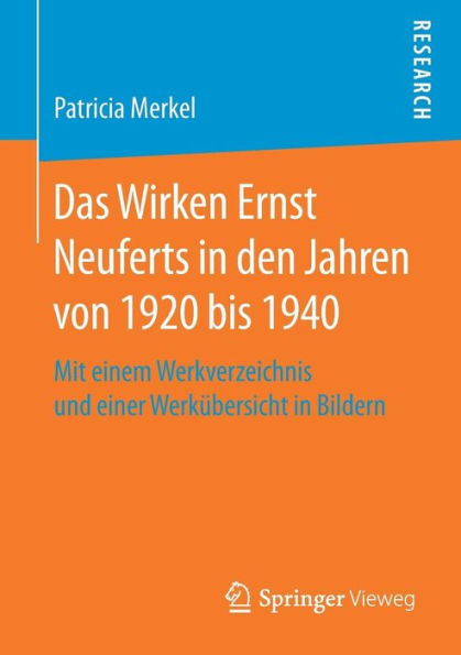 Das Wirken Ernst Neuferts in den Jahren von 1920 bis 1940: Mit einem Werkverzeichnis und einer Werkübersicht in Bildern