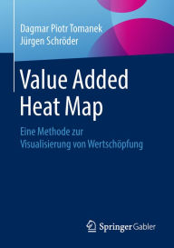Title: Value Added Heat Map: Eine Methode zur Visualisierung von Wertschöpfung, Author: Dagmar Piotr Tomanek