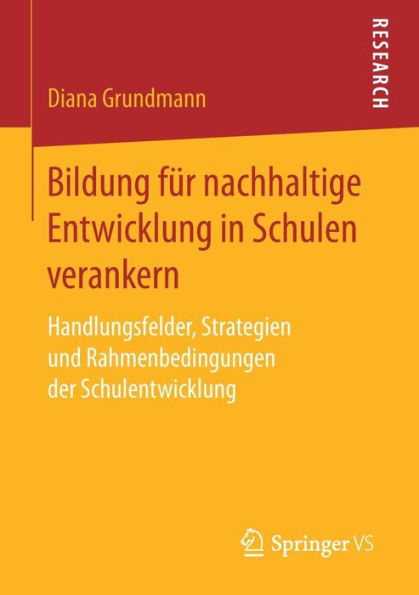 Bildung für nachhaltige Entwicklung in Schulen verankern: Handlungsfelder, Strategien und Rahmenbedingungen der Schulentwicklung