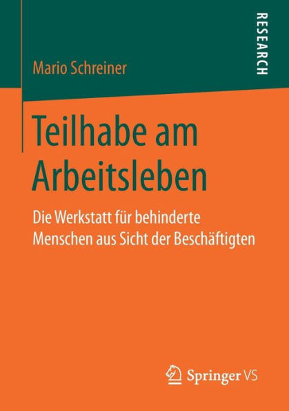 Teilhabe am Arbeitsleben: Die Werkstatt fï¿½r behinderte Menschen aus Sicht der Beschï¿½ftigten