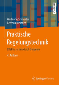 Title: Praktische Regelungstechnik: Effektiv lernen durch Beispiele, Author: Wolfgang Schneider