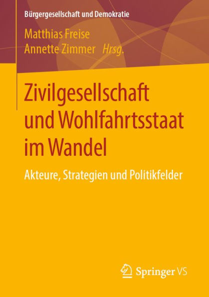 Zivilgesellschaft und Wohlfahrtsstaat im Wandel: Akteure, Strategien und Politikfelder