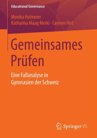 Title: Gemeinsames Prï¿½fen: Eine Fallanalyse in Gymnasien der Schweiz, Author: Monika Holmeier