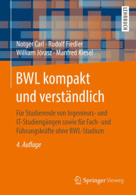 Title: BWL kompakt und verständlich: Für Studierende von Ingenieurs- und IT-Studiengängen sowie für Fach- und Führungskräfte ohne BWL-Studium, Author: Notger Carl