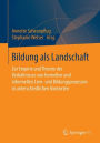 Bildung als Landschaft: Zur Empirie und Theorie des Verhältnisses von formellen und informellen Lern- und Bildungsprozessen in unterschiedlichen Kontexten