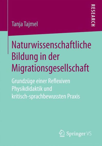 Naturwissenschaftliche Bildung in der Migrationsgesellschaft: Grundzüge einer Reflexiven Physikdidaktik und kritisch-sprachbewussten Praxis