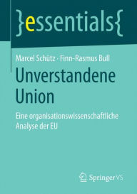 Title: Unverstandene Union: Eine organisationswissenschaftliche Analyse der EU, Author: Marcel Schütz