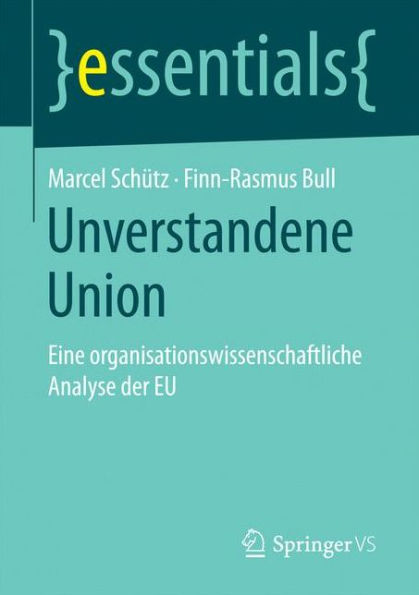 Unverstandene Union: Eine organisationswissenschaftliche Analyse der EU