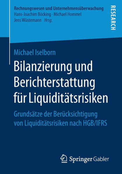 Bilanzierung und Berichterstattung fï¿½r Liquiditï¿½tsrisiken: Grundsï¿½tze der Berï¿½cksichtigung von Liquiditï¿½tsrisiken nach HGB/IFRS