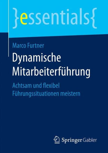 Dynamische Mitarbeiterführung: Achtsam und flexibel Führungssituationen meistern