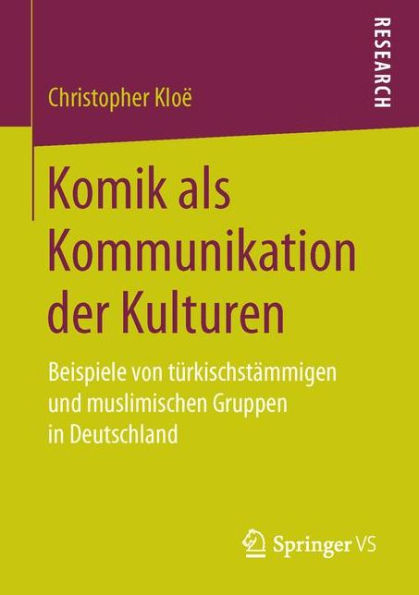 Komik als Kommunikation der Kulturen: Beispiele von tï¿½rkischstï¿½mmigen und muslimischen Gruppen in Deutschland