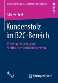 Title: Kundenstolz im B2C-Bereich: Eine empirische Analyse der Ursachen und Konsequenzen, Author: Julia Römhild